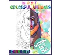 MOST COLORFUL ANIMALS: Coloring Fact Book from COLOR THAT! 108 pages of coloring and learning!: For children ages 4-10. GREAT VALUE, LARGE PRINT, ... FACTS! Embark on a Colorful Animal Adventure!