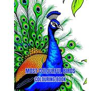 MOST COLOURFUL BIRD'S: A colouring book about the worlds most colourful birds. (LIMITED EDITIONS)