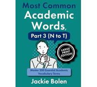 Most Common Academic Words, Part 3 (N to T): Master 200 Essential Academic Vocabulary Terms (Academic English, Big Print Editions)
