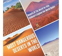Most Dangerous Deserts In The World Deserts Of The World for Kids Children's Explore the World Books