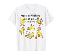 Most Definitely Not All in A Row Funny Duck Chaos Men Women T-Shirt