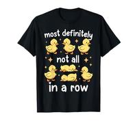 Most Definitely Not All in A Row Funny Duck Organized Chaos T-Shirt