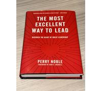 Most Excellent Way To Lead, The: Discover the Heart of Great Leadership