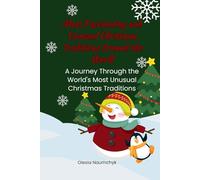 Most Fascinating and Unusual Christmas Traditions Around the World: A Journey Through the World's Most Unusual Christmas Traditions