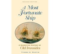 Most Fortunate Ship: A Narrati: A Narrative History of Old Ironsides, Revised Edition