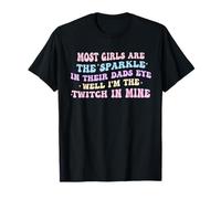 Most Girls Are The Sparkle In Their Dad's Eye Well Quote T-Shirt