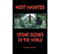 Most Haunted Crime Scenes In The World