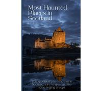 Most Haunted Places in Scotland: The spookiest places to visit in Scotland, sure to give you the spine-tingling creeps