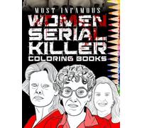 Most Infamous Women Serial Killers Coloring Book: The Scariest Female Serial Killer Coloring Book Full of Notorious Serial Killers. For Adults Only