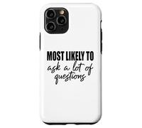 Most likely to ask a lot of questions fun friends & family Case for iPhone 11 Pro