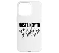 Most likely to ask a lot of questions fun friends & family Case for iPhone 15 Pro Max