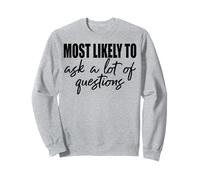 Most likely to ask a lot of questions fun friends & family Sweatshirt