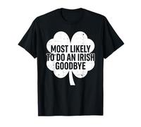Most Likely to Do an Irish Exit Goodbye Funny St Patricks T-Shirt