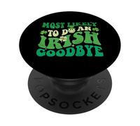 Most Likely To Do An Irish Goodbye - St Patrick's Day Irish PopSockets Adhesive PopGrip