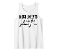 Most likely to drive the getaway car matching friends family Tank Top