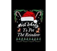 Most Likely To Pet The Reindeer: Christmas, An Inspiring Notebook As An Encouraging Gift The Long Roads, College Ruled, Paperback For Adults, Teens, Kids, Students, Teachers, Gamers, Office