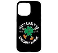 Most Likely to Sing an Irish Hymn Shamrock St. Patrick’s Day Case for iPhone 15 Pro Max