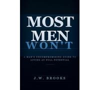 Most Men Wont: A Man's Uncompromising Guide to Living at Full Potential (1)