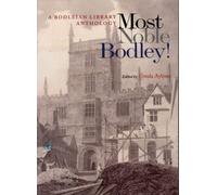 Most Noble Bodley! A Bodleian Library Anthology