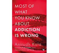 Most of What you know about Addiction is wrong