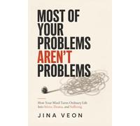 Most of Your Problems Aren’t Problems: How to Stop Overthinking What Happened, Fearing What Hasn’t, and Carrying What Isn’t Yours
