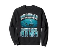 Most Old Men Would Have Given Up By Now I'm Not Most Old Men Sweatshirt