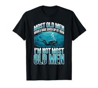 Most Old Men Would Have Given Up By Now I'm Not Most Old Men T-Shirt