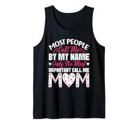 Most People Call Me by My Name Only The Most Important Mom Tank Top