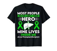 Most People Never Meet Their Hero Liver Transplant Recipient T-Shirt