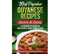 Most Popular Guyanese Recipes - Quick and Easy: A Cookbook of Essential Recipes Straight from Guyana