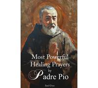 Most Powerful Healing Prayers by St. Padre Pio