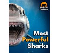 Most Powerful Sharks: A Wildlife Atlas Featuring Size, Speed, Bite Force and Amazing Facts About the World's Most Powerful Sharks (The Most Powerful Animals)