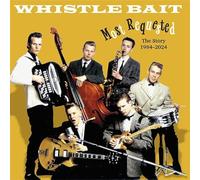 Whistle Bait - Most Requested - The Story 1984-2020
