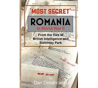 MOST SECRET Romania in WW II: From the Files of British Intelligence and Bletchley Park