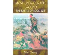 Most Unfavourable Ground: The Battle of Loos, 1915