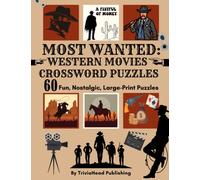 MOST WANTED: WESTERN MOVIES CROSSWORD PUZZLES 60 Fun, Nostalgic, Large-Print Puzzles: Over 1500 Clues Waiting To Be Solved! Full of Classic Western ... Slang & Lingo, Hollywood Actors and More!