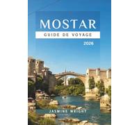 MOSTAR GUIDE DE VOYAGE 2026