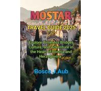 MOSTAR TRAVEL GUIDE 2025