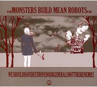 Mosters Build Mean Robots - We Should Have Destroyed Our Generals Not Their Enemies