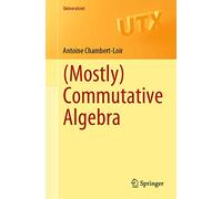 (Mostly) Commutative Algebra (Universitext) – Springer Verlag