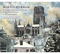 Mostly Durham: Watercolour Paintings and Drawings of Durham and Beyond