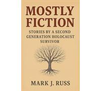 Mostly Fiction: Stories by a Second Generation Holocaust Survivor