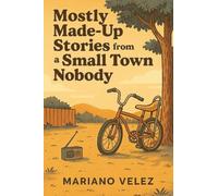 Mostly Made up Stories from a Small Town Nobody