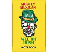 Mostly Mexican and a Wee Bit Irish: A Notebook or a journal to record thoughts, notes, Memoranda, day events, writting or observations