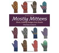Mostly Mittens Ethnic Knitting Designs from Russia by Schurch, Charlene ( Author ) ON Nov-01-2009, Paperback