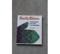 Mostly Mittens: Traditional Knitting Patterns from Russia's Komi People