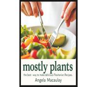 Mostly Plants: The Best Way To Make Delicious Flexitarian Recipes