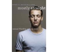 Mostly Straight : Sexual Fluidity among Men