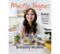 Mostly Veggies: Easy Make-Ahead Meals for Healthy Living