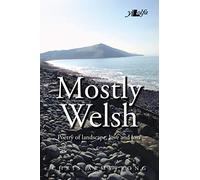 Mostly Welsh: Poetry of Landscape, Love & Loss